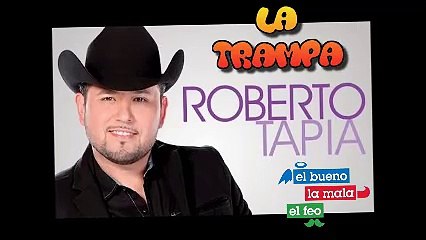 La Trampa "Roberto Tapia " El Bueno La Mala y El Feo