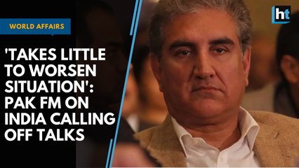 'Takes little to worsen situation': Pak FM on India calling off talks