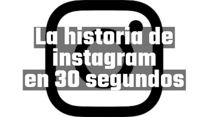 La historia de Instagram en 30 segundos