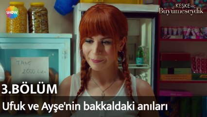 Keşke Hiç Büyümeseydik 3. Bölüm | Ufuk ve Ayşe'nin bakkaldaki anıları