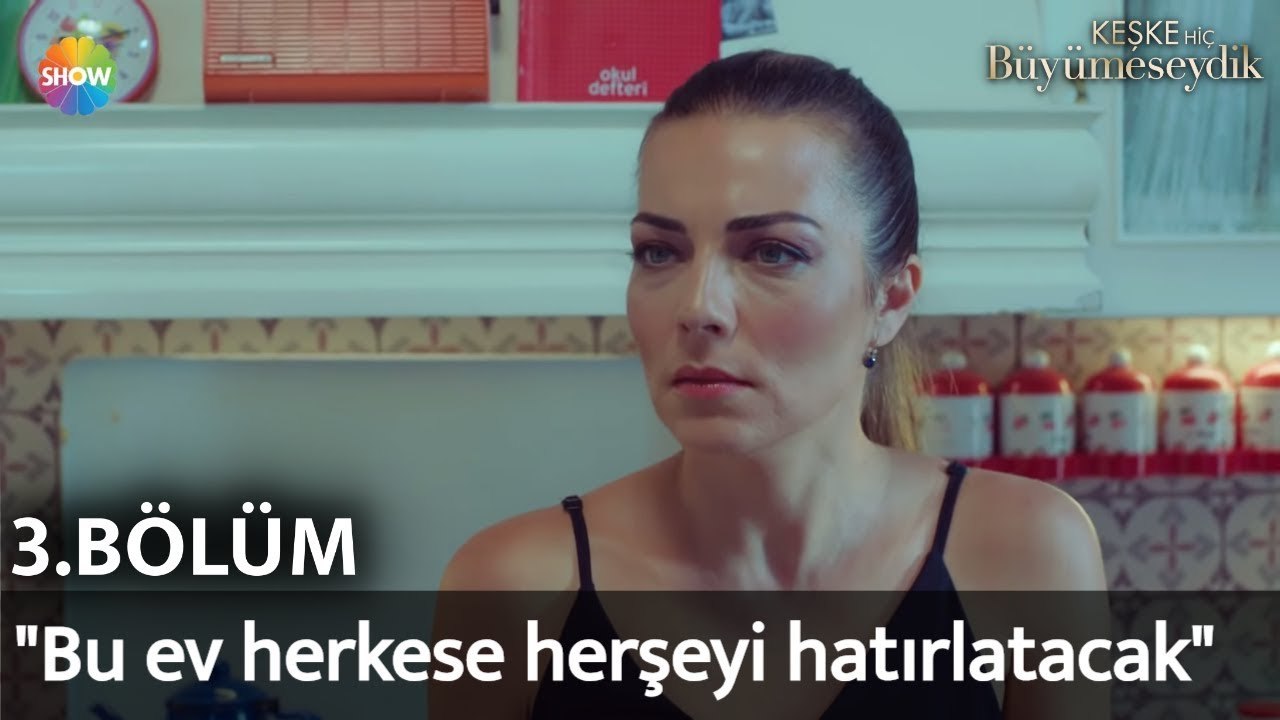 Keşke Hiç Büyümeseydik 3. Bölüm | "Bu ev herkese herşeyi hatırlatacak"