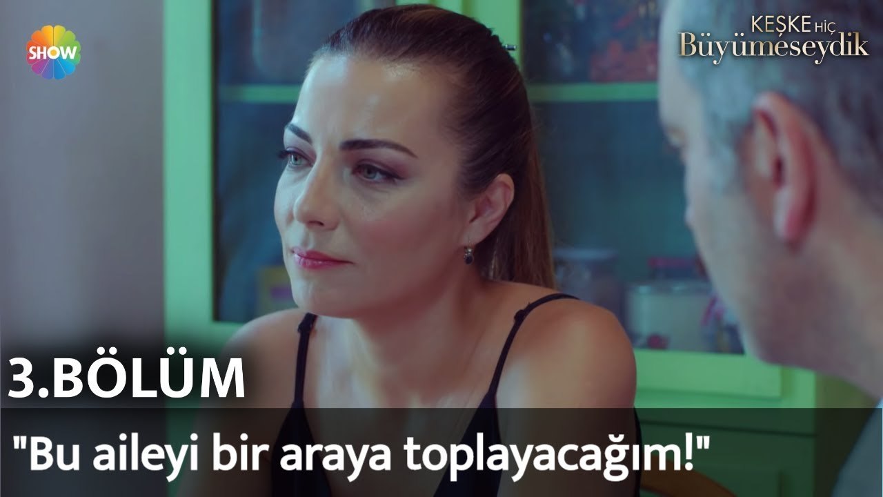 Keşke Hiç Büyümeseydik 3. Bölüm | "Bu aileyi bir araya toplayacağım"