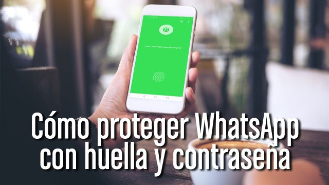 Cómo proteger WhatsApp con huella y contraseña