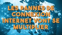 Les pannes de connexion internet vont se multiplier !