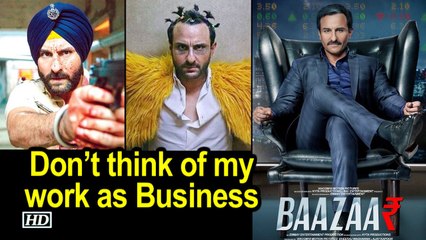 Don’t think of my work as Business : Saif Ali Khan