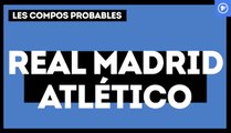 Real Madrid - Atlético : les compositions probables