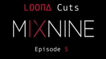 Mix Nine Loona Cuts - Episode 5