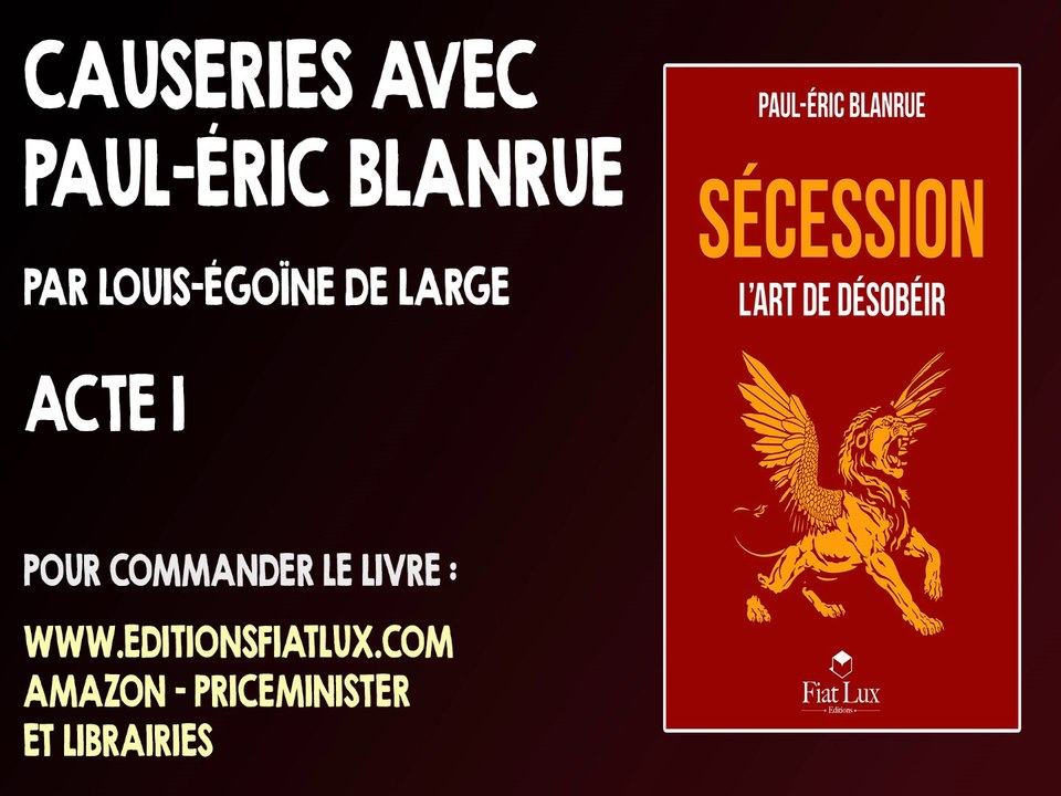 Causeries avec Blanrue au sujet de son dernier livre "Sécession" - Acte 1 : présentation