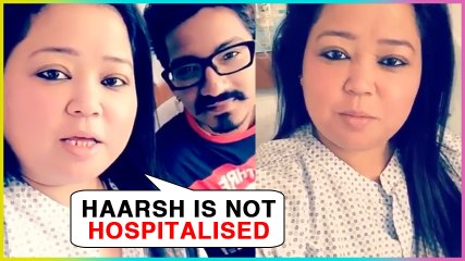 Haarsh Limbachiyaa NOT HOSPITALISED | Bharti Singh Clears CONFUSION