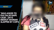 'Was asked to file false rape case', says Meerut woman slapped by cops