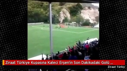Türkiye Kupası'na kaleci Erşen'in son dakikadaki golü damga vurdu