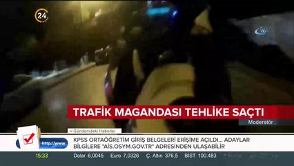Trafik magandası tehlike saçtı