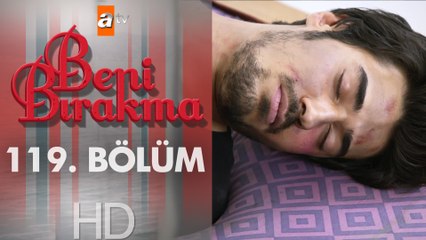 Beni Bırakma 119. Bölüm