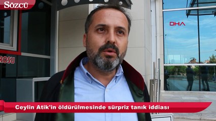 Ceylin Atik'in öldürülmesinde sürpriz tanik iddiası