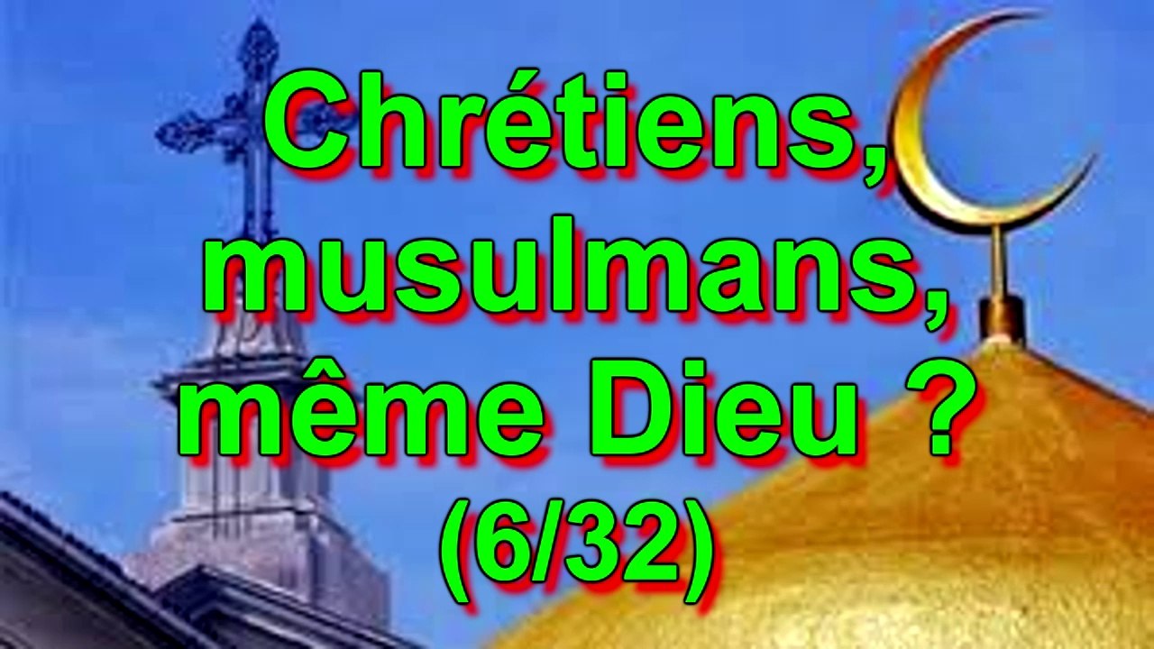 Chrétiens, musulmans, même Dieu (6/32)