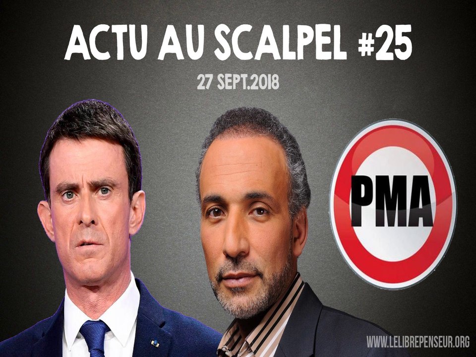 Actu au Scalpel #25 : Valls, Ramadan et PMA pour toutes