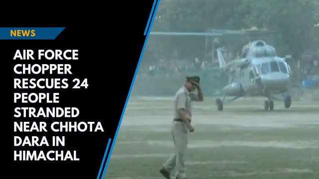 Air Force chopper rescues 24 people stranded near Chhota Dara in Himachal