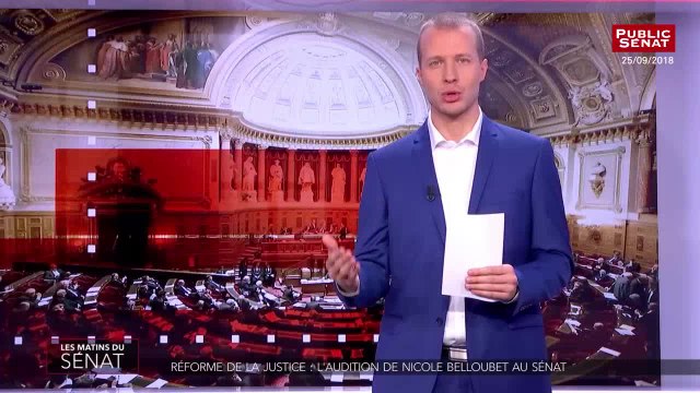 PJL et PJLO réforme de la justice - Audition de Nicole BELLOUBET, garde des sceaux, ministre de la j - Les matins du Sénat (28/09/2018)
