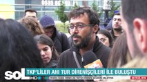 soL HD | TKP’LİLER ANI TUR DİRENİŞÇİLERİ İLE BULUŞTU