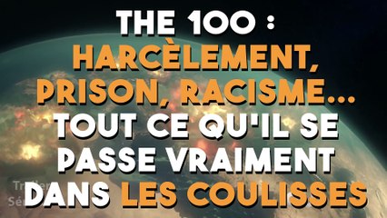 The 100 : Harcèlement, prison, racisme... Tout ce qu'il se passe vraiment dans les coulisses de la série