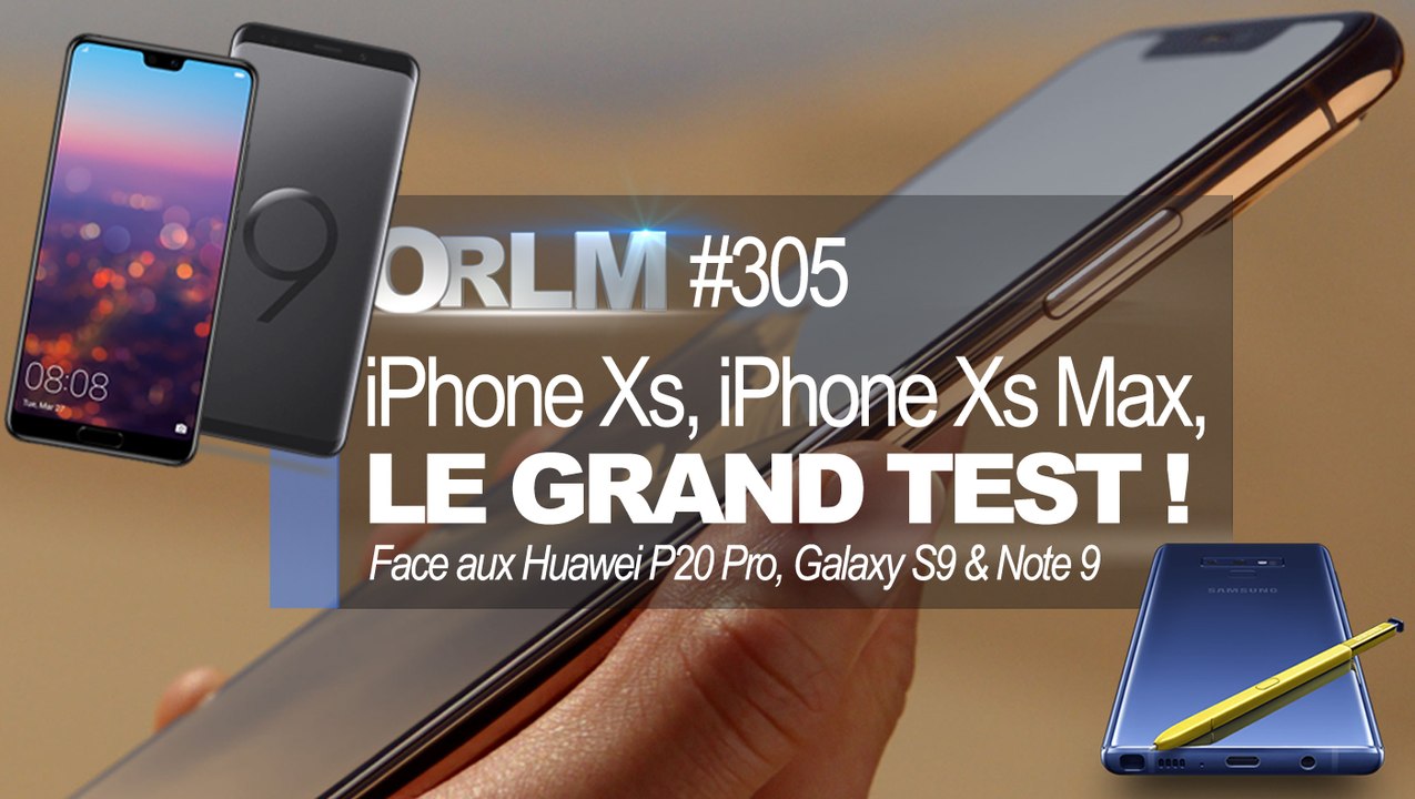 ORLM-305 : iPhone Xs, iPhone Xs Max, le grand test !  Face aux Huawei P20 Pro et Samsung Galaxy Note 9ORLM Final
