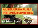 A LITERATURA RUSSA PÓS UNIÃO SOVIÉTICA