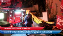 Eski MHP milletvekili Mustafa Haykır yangında mahsur kaldı