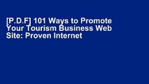[P.D.F] 101 Ways to Promote Your Tourism Business Web Site: Proven Internet Marketing Tips, Tools,
