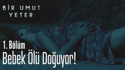 Bebek ölü doğuyor - Bir Umut Yeter 1. Bolum