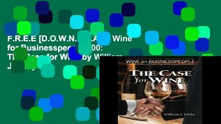 F.R.E.E [D.O.W.N.L.O.A.D] Wine for Businesspeople 100: The Case for Wine by William J Libby