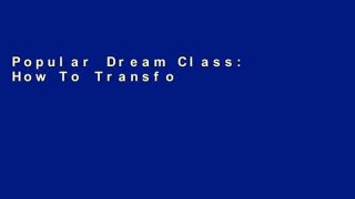 Popular Dream Class: How To Transform Any Group Of Students Into The Class You ve Always Wanted