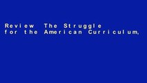 Review  The Struggle for the American Curriculum, 1893-1958