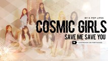 《COMEBACK》WJSN/Cosmic Girls (우주소녀) - Save Me, Save You Legendado PT | BR