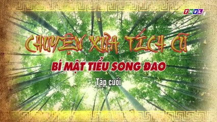Bí mật tiểu song đao - Tập 6 (Hết) | Chuyện xưa tích cũ