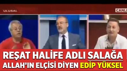 Reşat Halife Salağına iman eden Edip Yüksel
