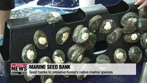 Seed banks to preserve native marine species in Korea