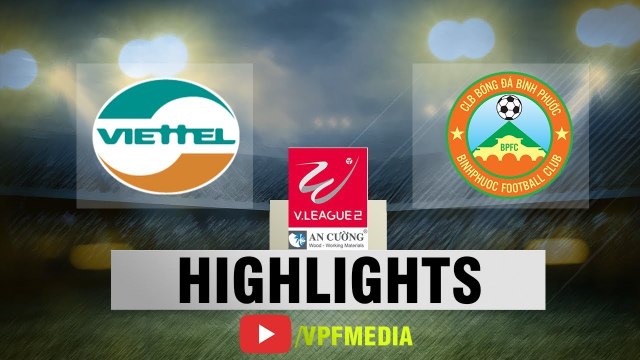 Đánh bại Bình Phước, Viettel chính thức vô địch giải Hạng Nhất Quốc Gia 2018 - VPF Media