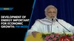 Development of energy important for economic growth: PM Modi