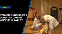 PM Modi inaugurates Mahatma Gandhi Museum in Rajkot