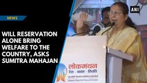 Will reservation alone bring welfare to the country, asks Sumitra Mahajan