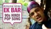 Ek Bar | Piyush Soni | 90s Hindi Pop Songs | Archies Music