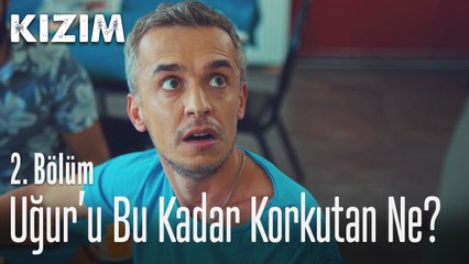 Uğur'u bu kadar korkutan ne? - Kızım 2. Bölüm