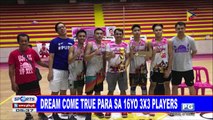 SPORTS BALITA: Dream come true para sa 16YO 3x3 players