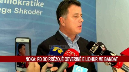 NOKA : PD DO RRËZOJË QEVERINË E LIDHUR ME BANDAT