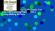 D.O.W.N.L.O.A.D [P.D.F] Life Coach: Turn Your Life Coaching Practice  into a Money-Making Machine