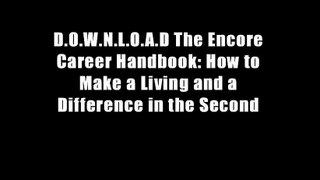 D.O.W.N.L.O.A.D The Encore Career Handbook: How to Make a Living and a Difference in the Second