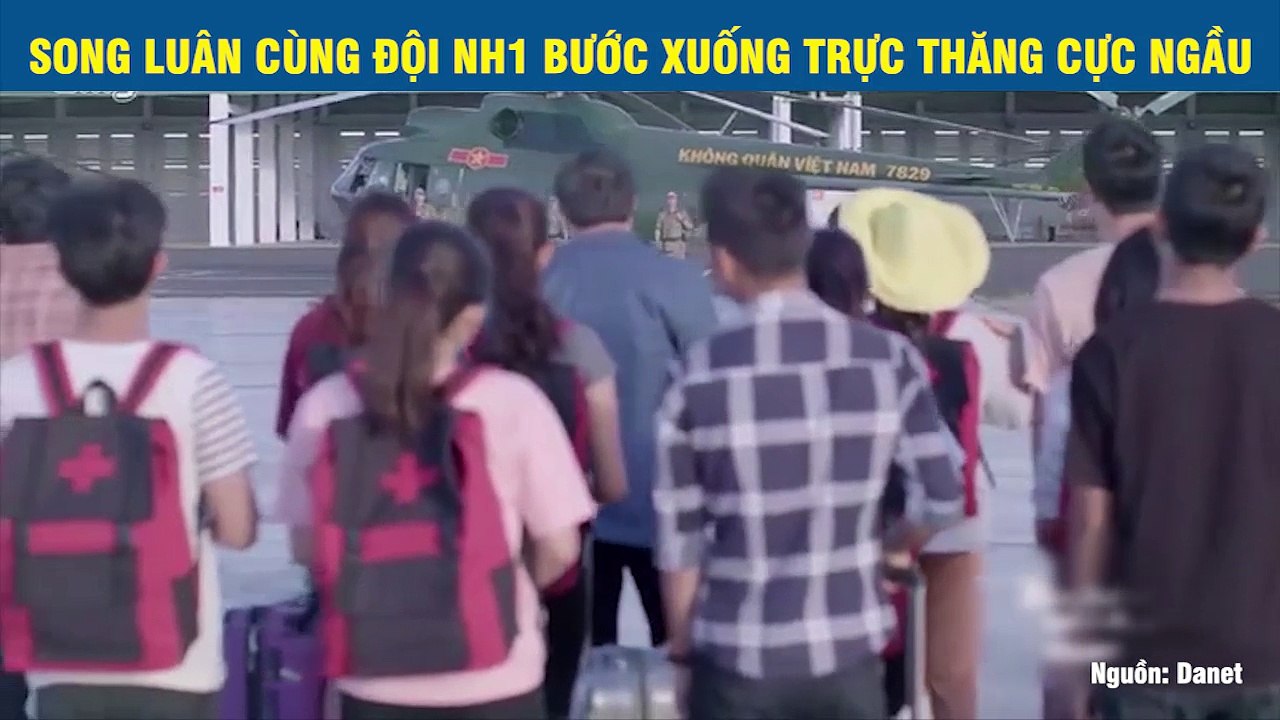 SONG LUÂN CÙNG ĐỘI NH1 BƯỚC XUỐNG TRỰC THĂNG CỰC NGẦU
