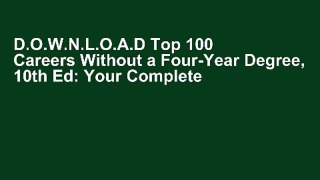 D.O.W.N.L.O.A.D Top 100 Careers Without a Four-Year Degree, 10th Ed: Your Complete Guidebook to