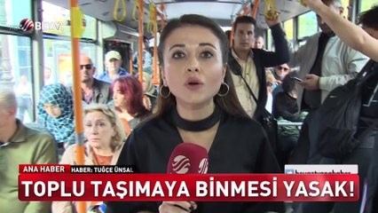Toplu taşımaya binmesi yasaklandı