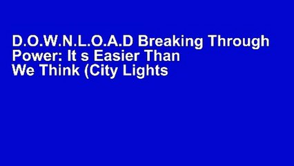 D.O.W.N.L.O.A.D Breaking Through Power: It s Easier Than We Think (City Lights Open Media)